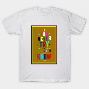 If you never try you'll never know T-Shirt